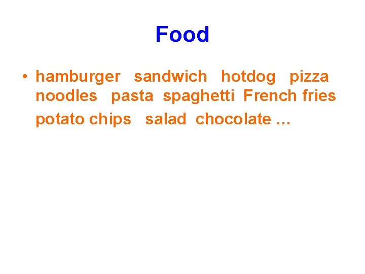 Food • hamburger sandwich hotdog pizza noodles pasta spaghetti French fries potato chips salad Food • hamburger sandwich hotdog pizza noodles pasta spaghetti French fries potato chips salad