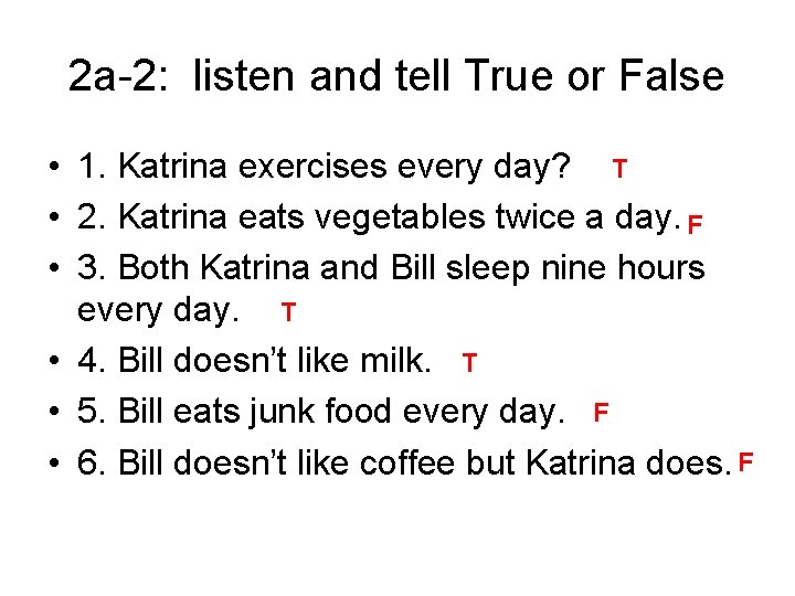 2 a-2: listen and tell True or False • 1. Katrina exercises every day? 2 a-2: listen and tell True or False • 1. Katrina exercises every day?