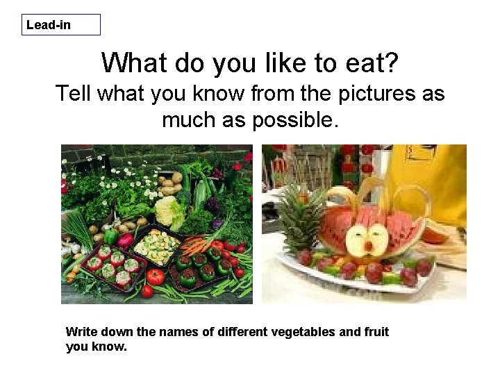 Lead-in What do you like to eat? Tell what you know from the pictures Lead-in What do you like to eat? Tell what you know from the pictures