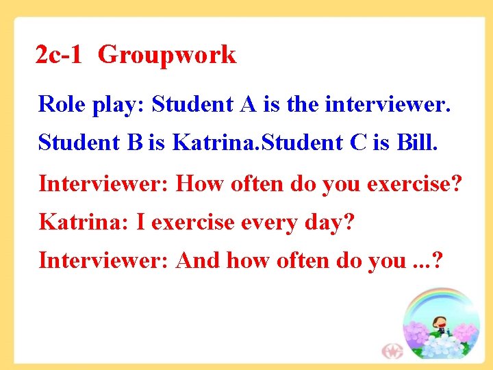 2 c-1 Groupwork Role play: Student A is the interviewer. Student B is Katrina. 2 c-1 Groupwork Role play: Student A is the interviewer. Student B is Katrina.