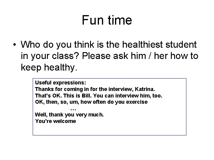 Fun time • Who do you think is the healthiest student in your class? Fun time • Who do you think is the healthiest student in your class?