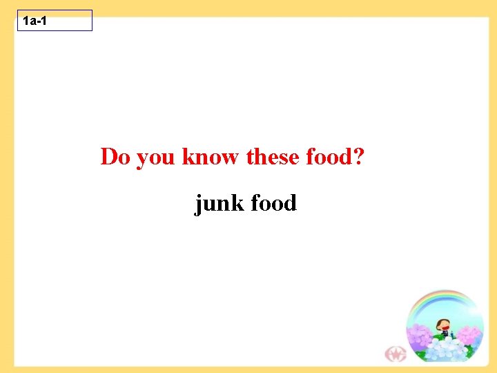 1 a-1 Do you know these food? junk food 1 a-1 Do you know these food? junk food