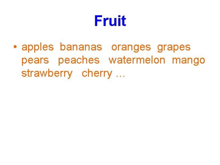 Fruit • apples bananas oranges grapes pears peaches watermelon mango strawberry cherry … Fruit • apples bananas oranges grapes pears peaches watermelon mango strawberry cherry …