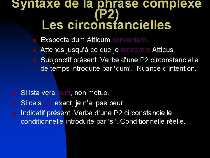 Syntaxe de la phrase complexe (P 2) Les circonstancielles n n n Exspecta dum