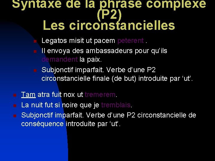 Syntaxe de la phrase complexe (P 2) Les circonstancielles n n n Legatos misit