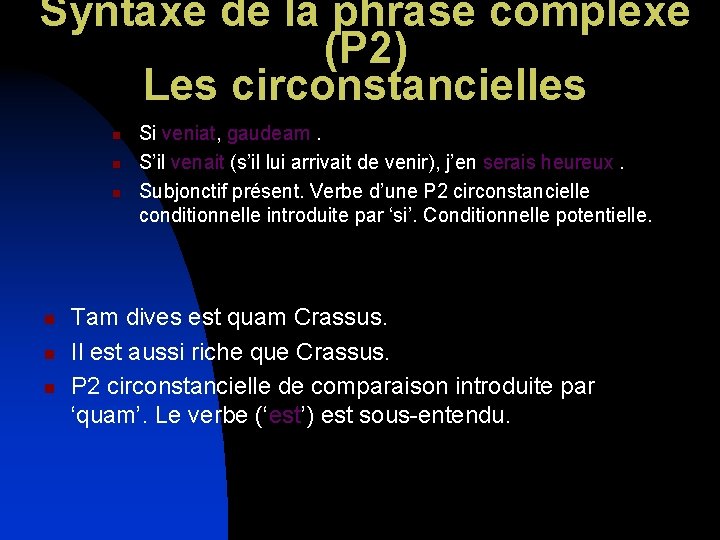 Syntaxe de la phrase complexe (P 2) Les circonstancielles n n n Si veniat,