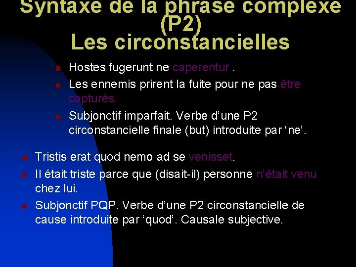 Syntaxe de la phrase complexe (P 2) Les circonstancielles n n n Hostes fugerunt