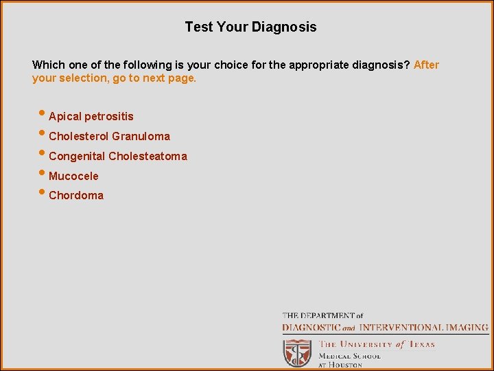 Test Your Diagnosis Which one of the following is your choice for the appropriate