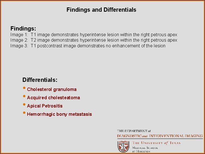 Findings and Differentials Findings: Image 1: T 1 image demonstrates hyperintense lesion within the