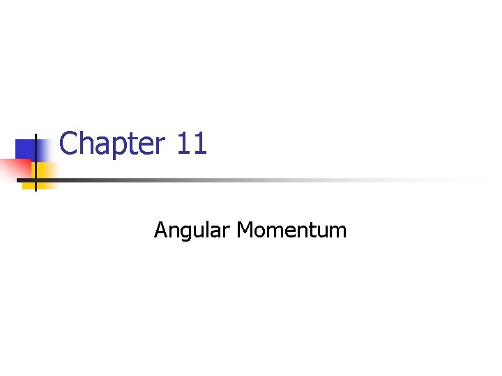 Chapter 11 Angular Momentum 