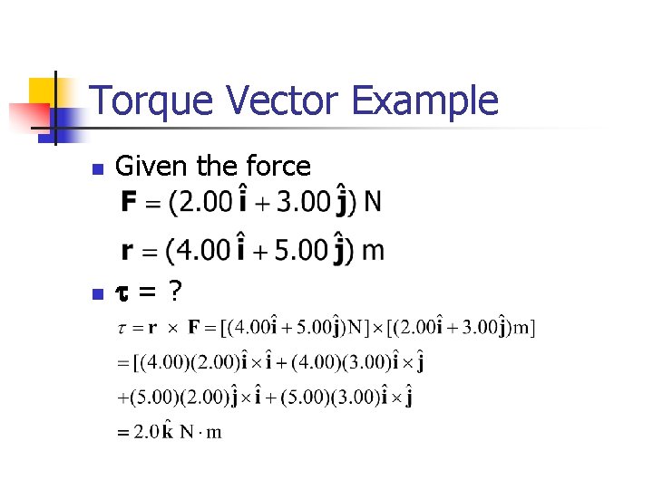 Torque Vector Example n Given the force n t=? 