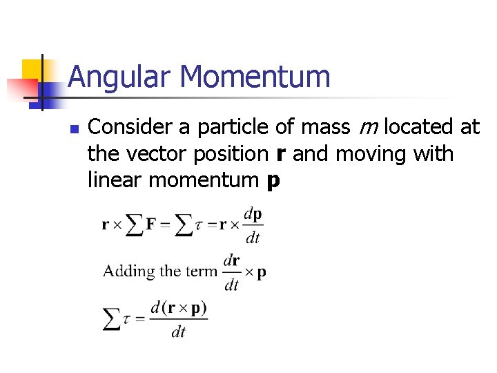 Angular Momentum n Consider a particle of mass m located at the vector position