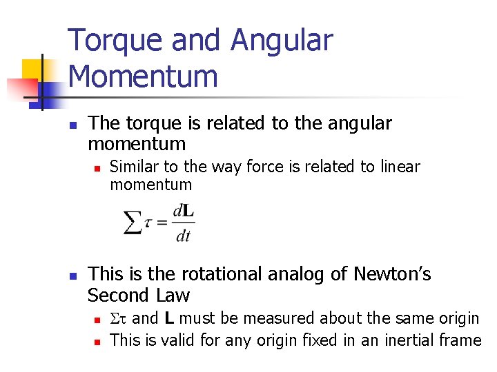 Torque and Angular Momentum n The torque is related to the angular momentum n