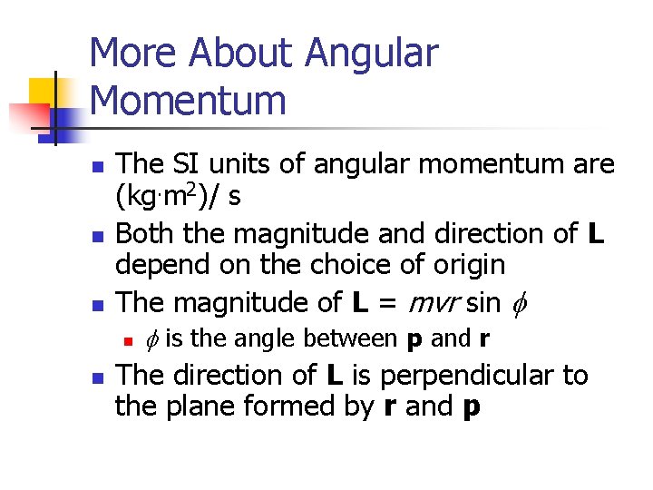 More About Angular Momentum n n n The SI units of angular momentum are