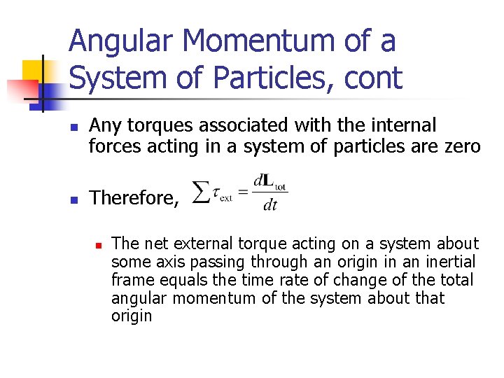 Angular Momentum of a System of Particles, cont n n Any torques associated with