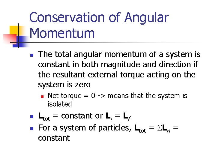 Conservation of Angular Momentum n The total angular momentum of a system is constant