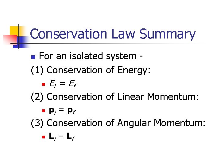 Conservation Law Summary For an isolated system (1) Conservation of Energy: n n Ei