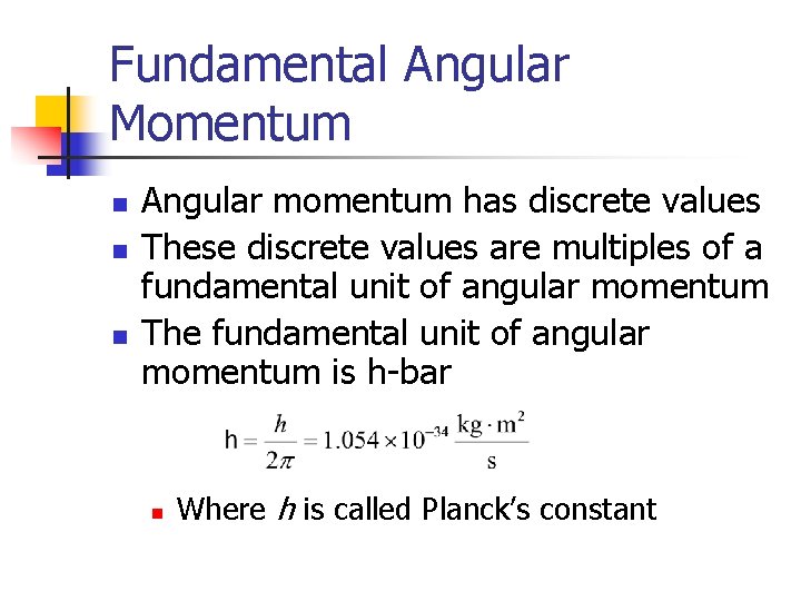 Fundamental Angular Momentum n n n Angular momentum has discrete values These discrete values