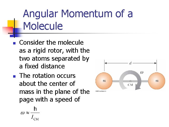 Angular Momentum of a Molecule n n Consider the molecule as a rigid rotor,