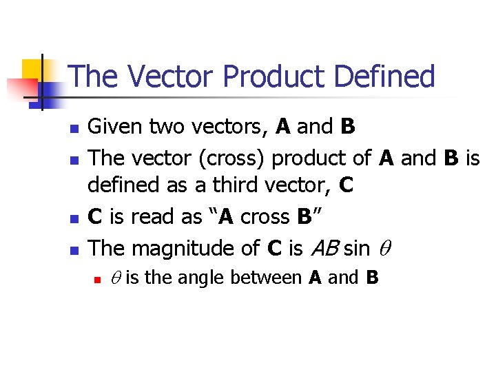 The Vector Product Defined n n Given two vectors, A and B The vector