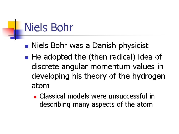 Niels Bohr n n Niels Bohr was a Danish physicist He adopted the (then