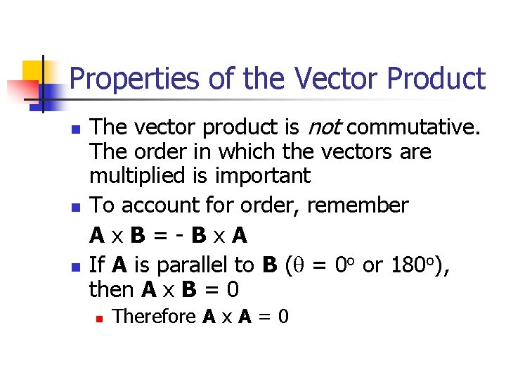 Properties of the Vector Product n n n The vector product is not commutative.