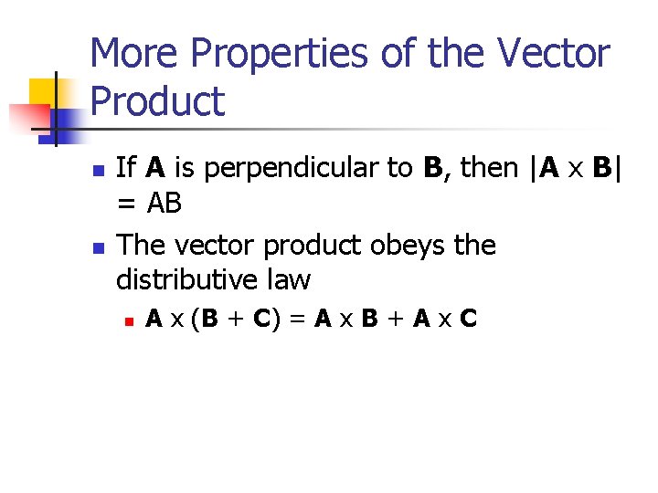 More Properties of the Vector Product n n If A is perpendicular to B,