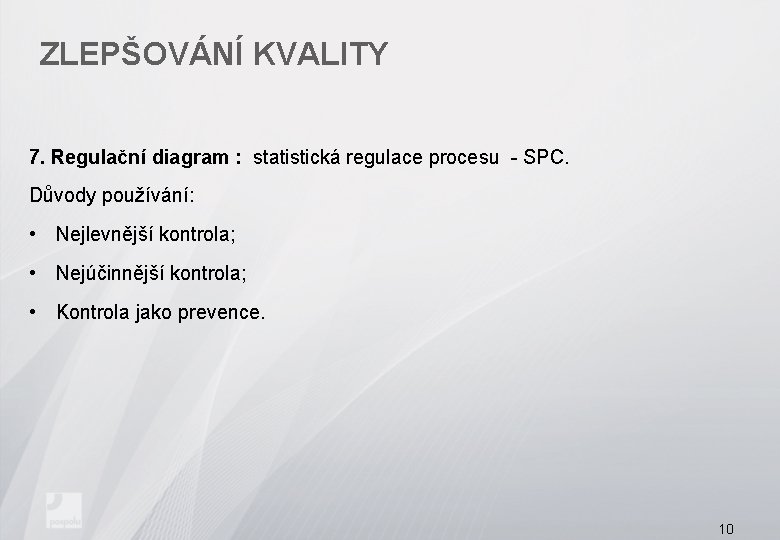 ZLEPŠOVÁNÍ KVALITY 7. Regulační diagram : statistická regulace procesu - SPC. Důvody používání: •