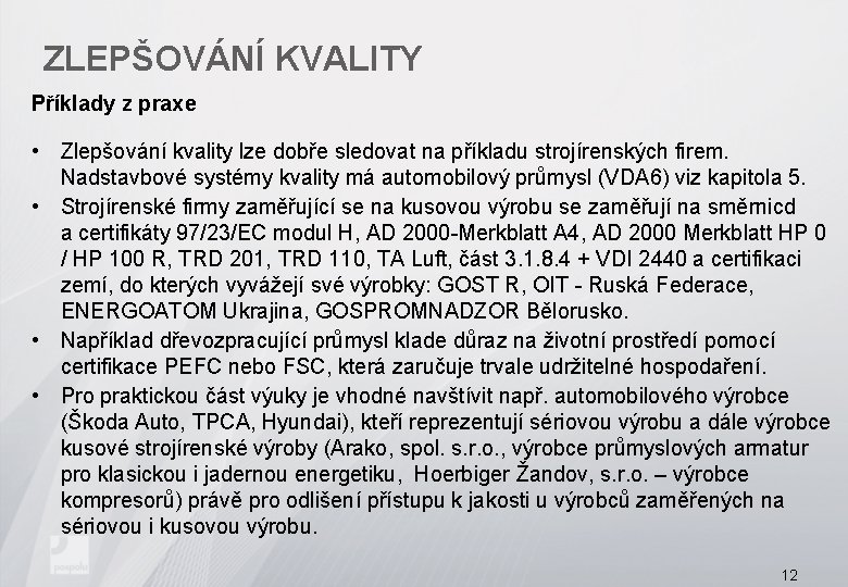 ZLEPŠOVÁNÍ KVALITY Příklady z praxe • Zlepšování kvality lze dobře sledovat na příkladu strojírenských