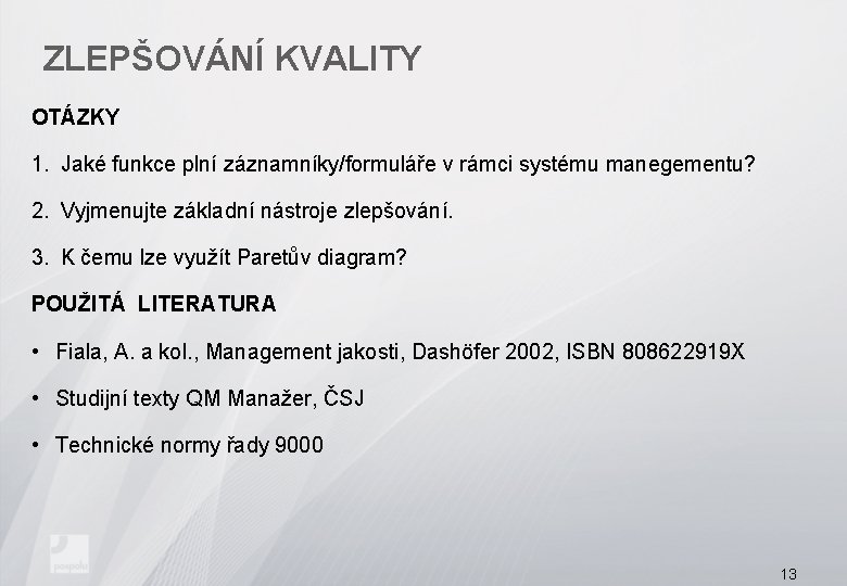 ZLEPŠOVÁNÍ KVALITY OTÁZKY 1. Jaké funkce plní záznamníky/formuláře v rámci systému manegementu? 2. Vyjmenujte