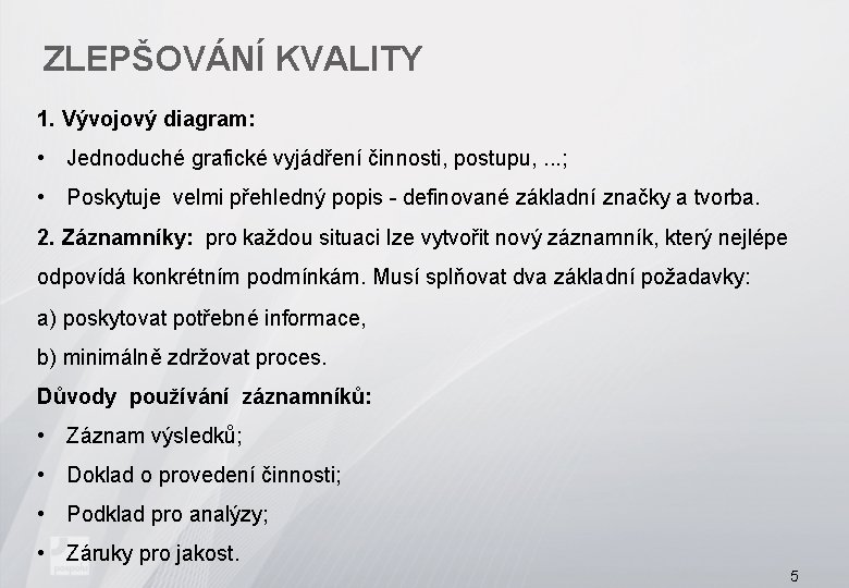 ZLEPŠOVÁNÍ KVALITY 1. Vývojový diagram: • Jednoduché grafické vyjádření činnosti, postupu, . . .