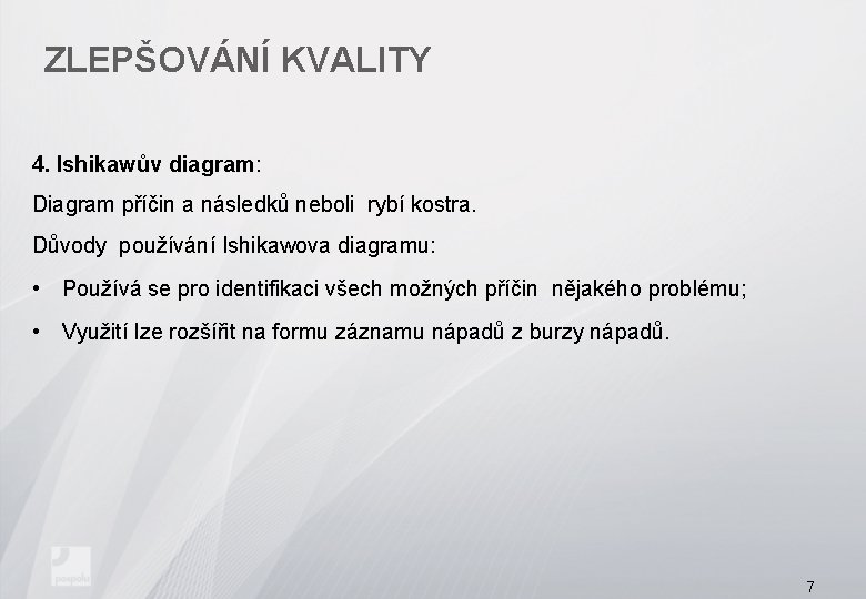 ZLEPŠOVÁNÍ KVALITY 4. Ishikawův diagram: Diagram příčin a následků neboli rybí kostra. Důvody používání