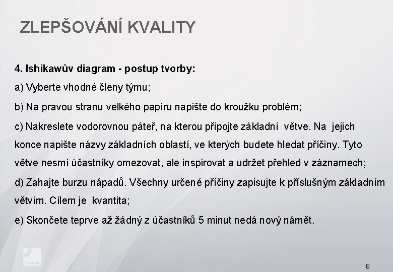 ZLEPŠOVÁNÍ KVALITY 4. Ishikawův diagram - postup tvorby: a) Vyberte vhodné členy týmu; b)