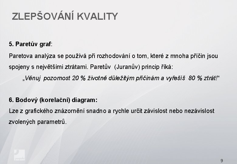 ZLEPŠOVÁNÍ KVALITY 5. Paretův graf: Paretova analýza se používá při rozhodování o tom, které