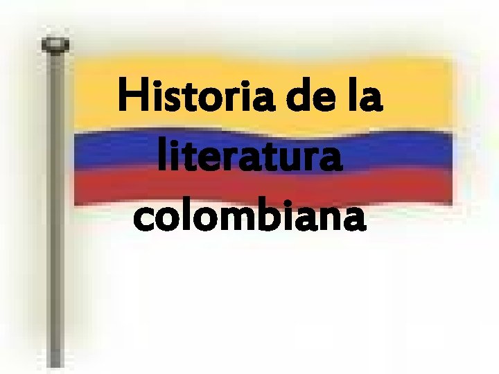 Historia de la literatura colombiana 