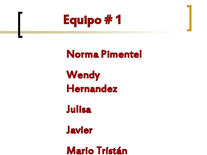 Equipo # 1 Norma Pimentel Wendy Hernandez Julisa Javier Mario Tristán 
