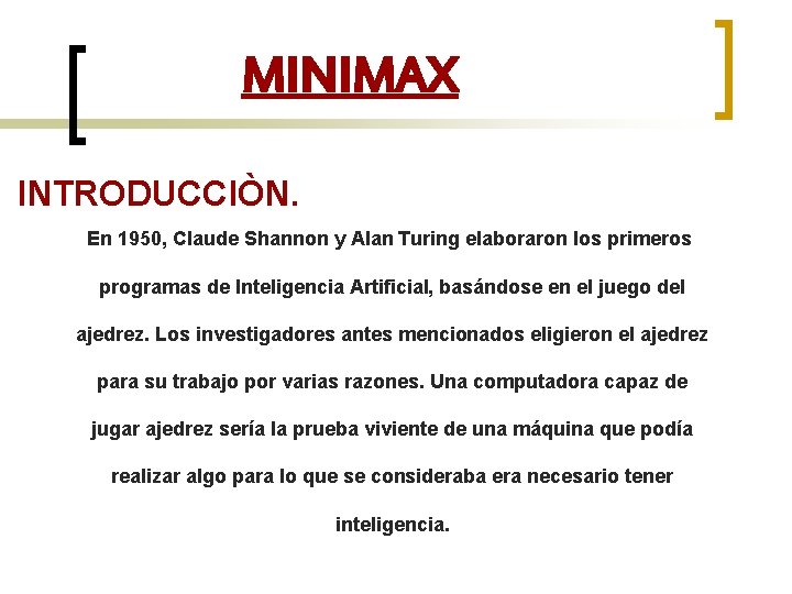MINIMAX INTRODUCCIÒN. En 1950, Claude Shannon y Alan Turing elaboraron los primeros programas de