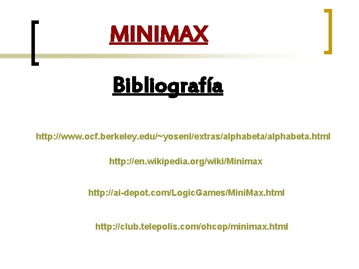 MINIMAX Bibliografía http: //www. ocf. berkeley. edu/~yosenl/extras/alphabeta. html http: //en. wikipedia. org/wiki/Minimax http: //ai-depot.