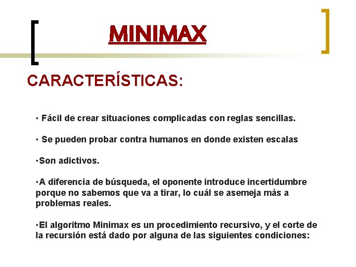MINIMAX CARACTERÍSTICAS: • Fácil de crear situaciones complicadas con reglas sencillas. • Se pueden
