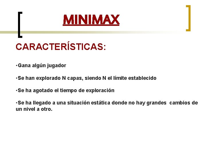 MINIMAX CARACTERÍSTICAS: • Gana algún jugador • Se han explorado N capas, siendo N
