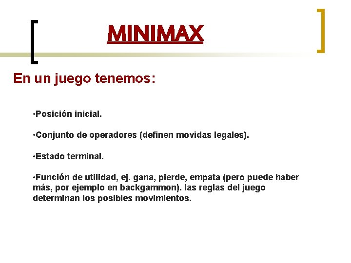 MINIMAX En un juego tenemos: • Posición inicial. • Conjunto de operadores (definen movidas