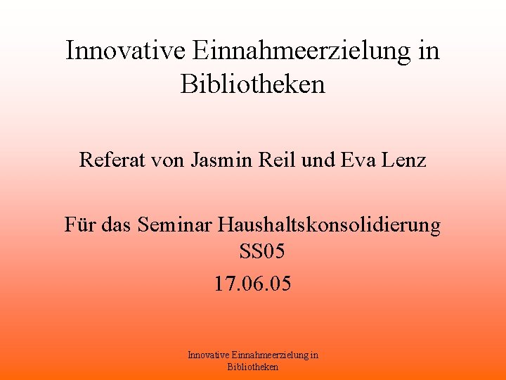 Innovative Einnahmeerzielung in Bibliotheken Referat von Jasmin Reil und Eva Lenz Für das Seminar