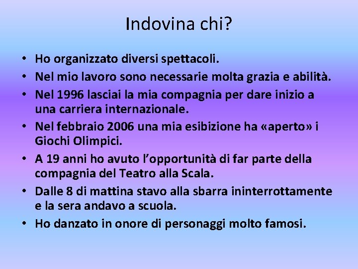 Indovina chi? • Ho organizzato diversi spettacoli. • Nel mio lavoro sono necessarie molta