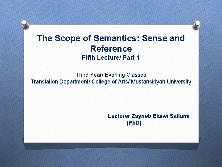 The Scope of Semantics: Sense and Reference Fifth Lecture/ Part 1 Third Year/ Evening
