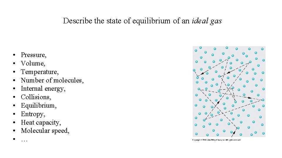 Describe the state of equilibrium of an ideal gas • • • Pressure, Volume,