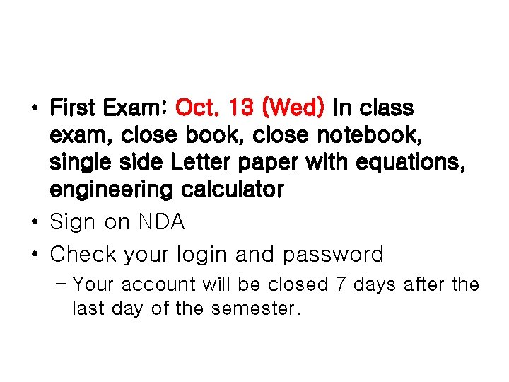  • First Exam: Oct. 13 (Wed) In class exam, close book, close notebook,