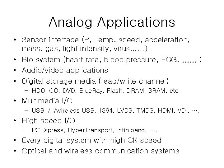 Analog Applications • Sensor interface (P, Temp, speed, acceleration, mass, gas, light intensity, virus……)