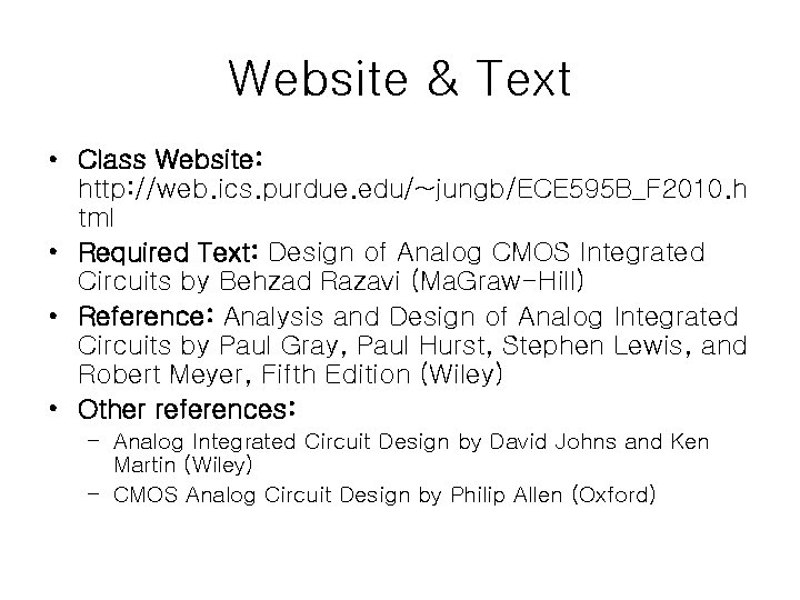 Website & Text • Class Website: http: //web. ics. purdue. edu/~jungb/ECE 595 B_F 2010.