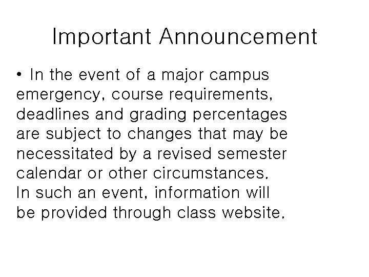 Important Announcement • In the event of a major campus emergency, course requirements, deadlines