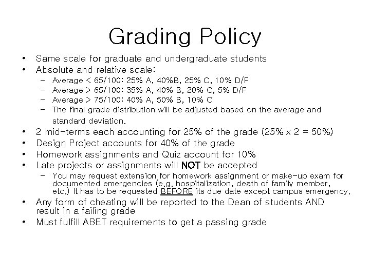 Grading Policy • • Same scale for graduate and undergraduate students Absolute and relative